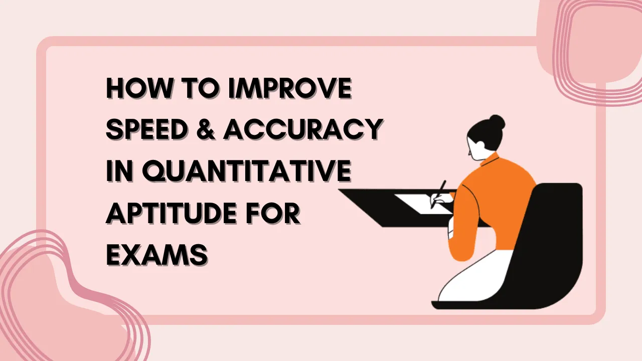 How to Improve Speed & Accuracy in Quantitative Aptitude for Exams