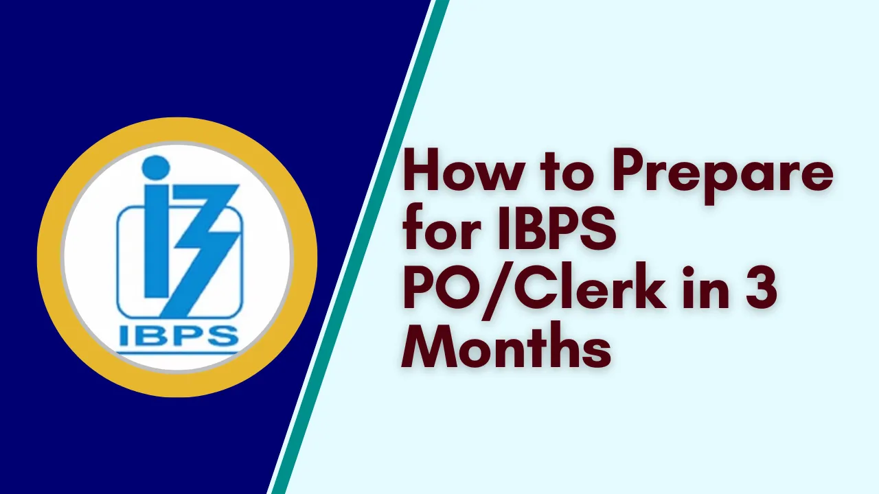 How to Prepare for IBPS PO/Clerk in 3 Months
