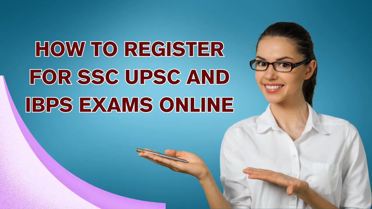 Register for SSC UPSC and IBPS Exams Online