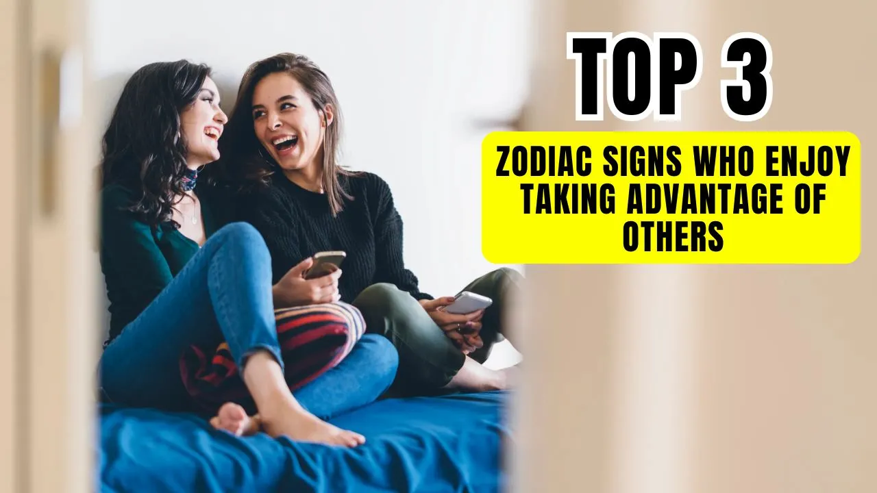 Top 3 Most Zodiac Signs Who Enjoy Taking Advantage Of Others