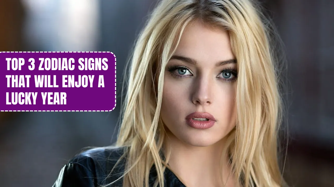 Top 3 Zodiac Signs That Will Enjoy a Lucky Year