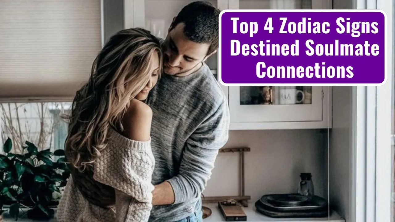 Top 4 Zodiac Signs Destined Soulmate Connections