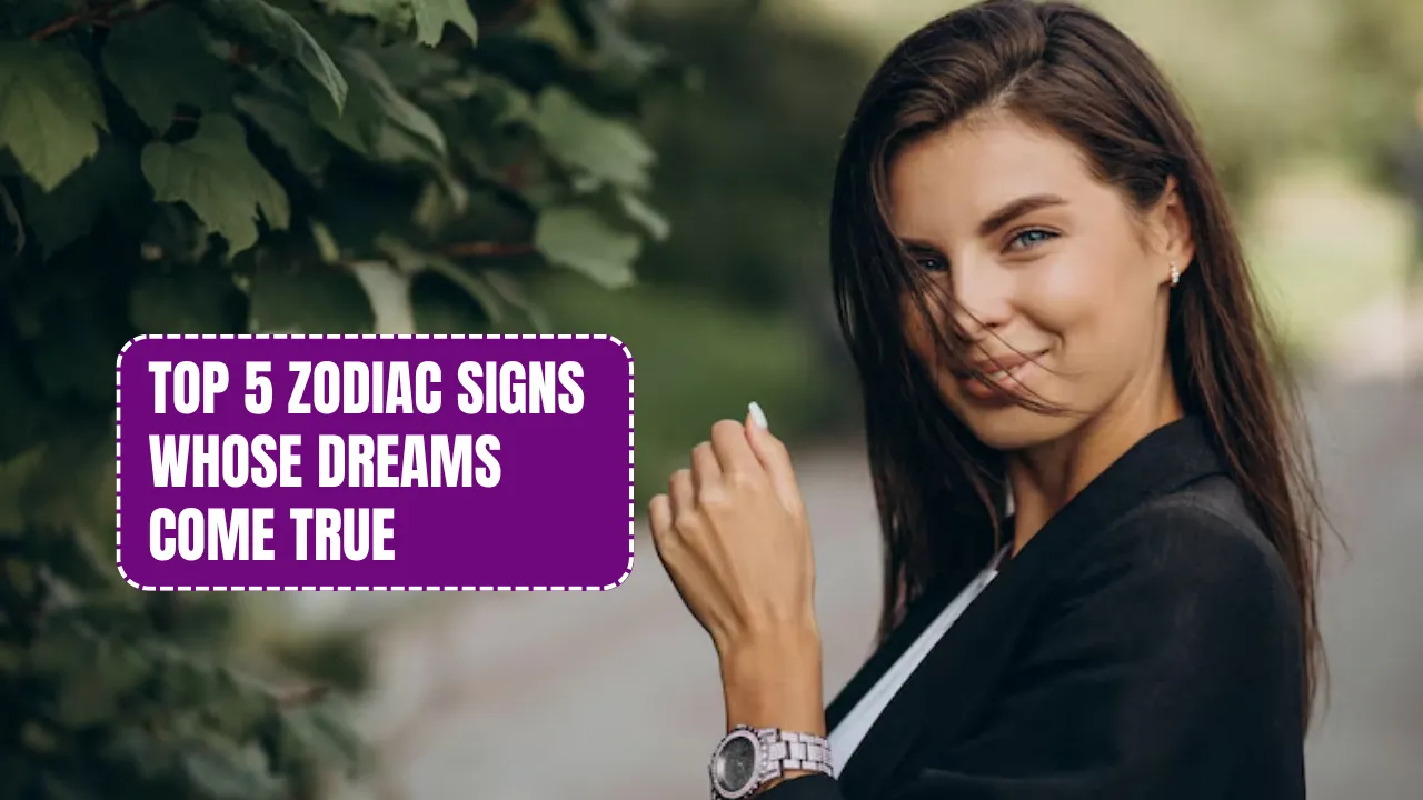 Top 5 Zodiac Signs Whose Dreams Come True
